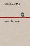 Cover-Bild zum Titel 'La deux fois morte' von 'Jules Lermina'