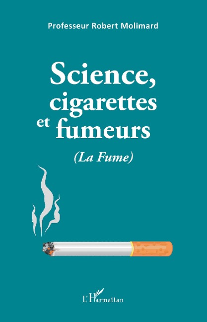 Science, cigarettes et fumeurs (La Fume) - Robert Molimard