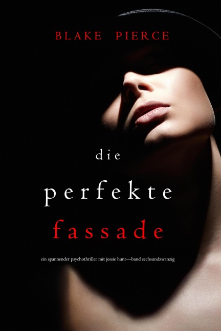 Die Perfekte Verblendung (Ein spannender Psychothriller mit Jessie Hunt-Band Sechsundzwanzig) - Blake Pierce