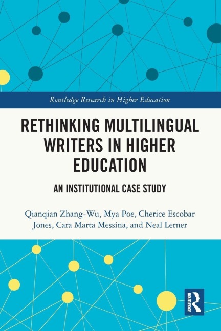 Rethinking Multilingual Writers in Higher Education - Qianqian Zhang-Wu, Mya Poe, Cherice Escobar Jones