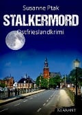 Stalkermord. Ostfrieslandkrimi - Susanne Ptak