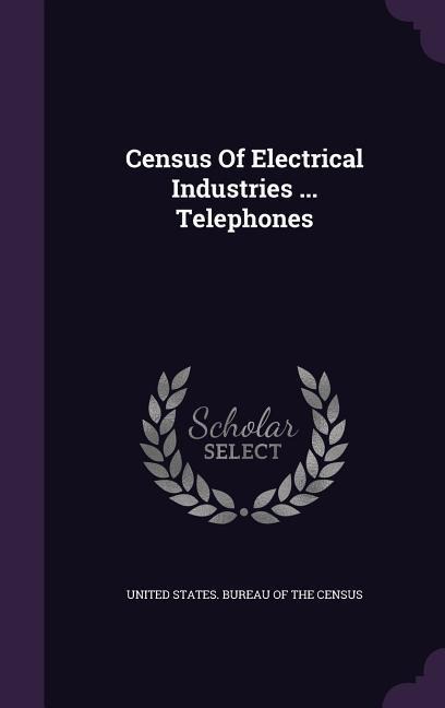 Census Of Electrical Industries ... Telephones - 