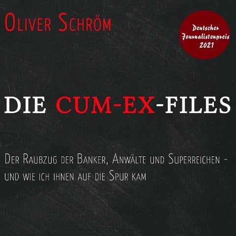Die Cum-Ex-Files - Oliver Schröm