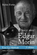 Cover-Bild zum Titel 'Penser avec Edgar Morin. Lire La Méthode. 2e édition' von 'Fortin Robin Fortin'