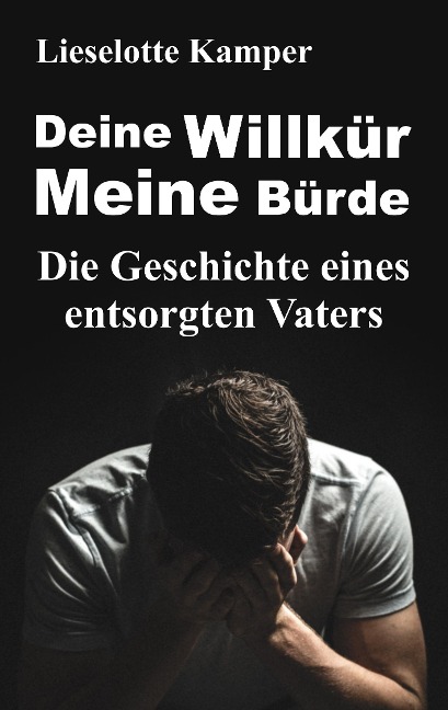 Deine Willkür - Meine Bürde - Lieselotte Kamper