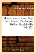 Cover-Bild zum Titel 'Mouy Et Ses Environs: Angy, Bury, Ansacq, Cambronne, Heilles, Hondainville, (Éd.1873)' von 'Antoine-Joseph Warmé'