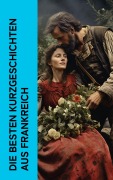 Cover-Bild zum Titel 'Die besten Kurzgeschichten aus Frankreich' von 'Honoré de Balzac, André Gide, Anatole France, George Sand, Guy de Maupassant'
