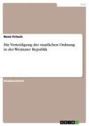 Cover-Bild zum Titel 'Die Verteidigung der staatlichen Ordnung in der Weimarer Republik' von 'René Fritsch'