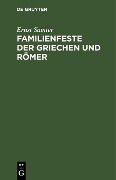 Cover-Bild zum Titel 'Familienfeste der Griechen und Römer' von 'Ernst Samter'