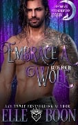 Cover-Bild zum Titel 'Embrace A Wolf (Iron Wolves Next Generation)' von 'Elle Boon'