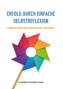 Cover-Bild zum Titel 'Erfolg durch einfache Selbstreflexion' von 'Clemens Richard Adam'