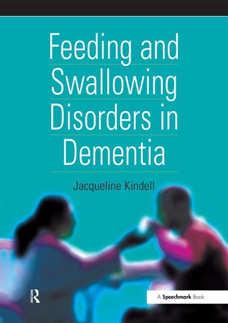 Feeding and Swallowing Disorders in Dementia - Jacqueline Kindell