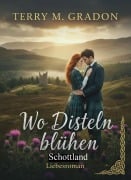 Cover-Bild zum Titel 'Wo Disteln blühen: Schottland Liebesroman' von 'Terry M. Gradon'