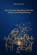 Cover-Bild zum Titel 'Das Prompt-Handbuch für die Pflege und Pflegeleitung' von 'Simon Berner'