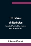 Cover-Bild zum Titel 'The Defence of Stonington (Connecticut) Against a British Squadron, August 9th to 12th, 1814' von 'J. Hammond Trumbull'