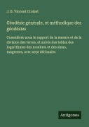 Cover-Bild zum Titel 'Géodésie générale, et méthodique des géodésies' von 'J. B. Vincent Croizet'