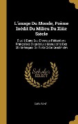 Cover-Bild zum Titel 'L'image Du Monde, Poème Inédit Du Milieu Du Xiiie Siècle: Étudié Dans Ses Diverses Rédactions Françaises D'après Les Manuscrits Des Bibliothèques De P' von 'Carl Fant'