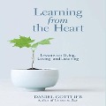 Learning from the Heart: Lessons on Living, Loving, and Listening - Daniel Gottlieb