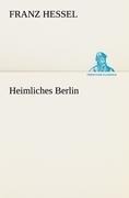Cover-Bild zum Titel 'Heimliches Berlin' von 'Franz Hessel'