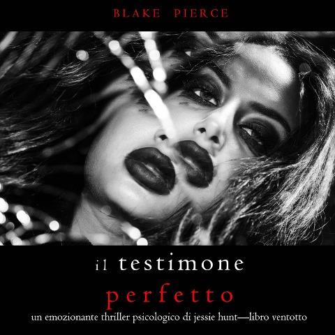 Il Testimone Perfetto (Un emozionante thriller psicologico di Jessie Hunt¿Libro Ventotto) - Blake Pierce