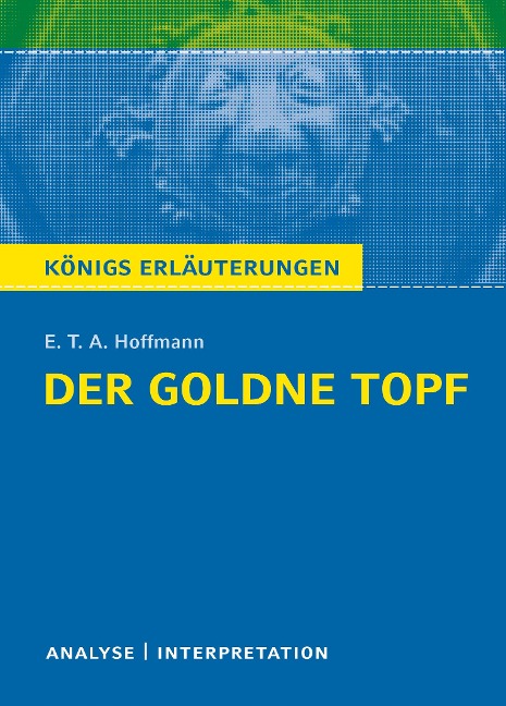 Der Goldne Topf. Textanalyse und Interpretation zu E.T.A. Hoffmann - Ernst Theodor Amadeus Hoffmann