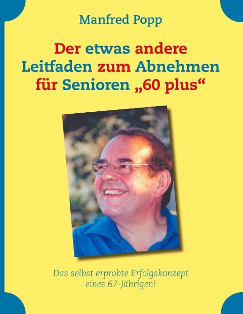 Der etwas andere Leitfaden zum Abnehmen für Senioren "60 plus" - Manfred Popp