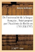 de l'Universalité de la Langue Française . Sujet Proposé Par l'Académie de Berlin En 1783 - Antoine De Rivarol