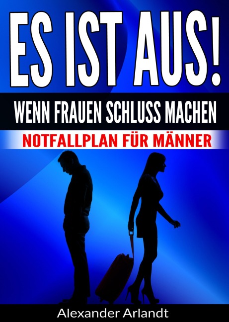 ES IST AUS! Wenn Frauen Schluss machen - Alexander Arlandt