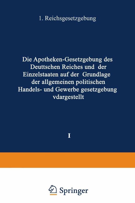 Die Apotheken - Gesetzgebung des deutschen Reiches und der Einzelstaaten auf der Grundlage der allgemeinen politischen, Handels- und Gewerbegesetzgebung dargestellt - H. Böttger