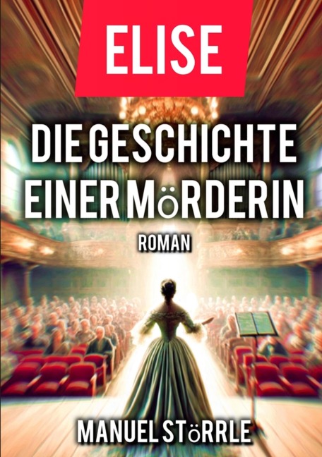 Elise - Die Geschichte einer Mörderin - Manuel Störrle