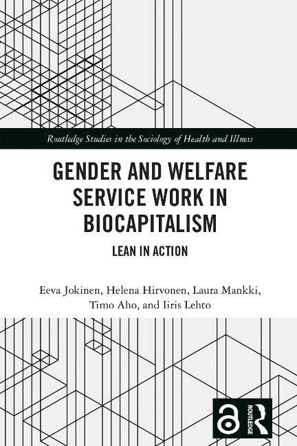 Gender and Welfare Service Work in Biocapitalism - Eeva Jokinen, Helena Hirvonen, Laura Mankki, Timo Aho, Iiris Lehto