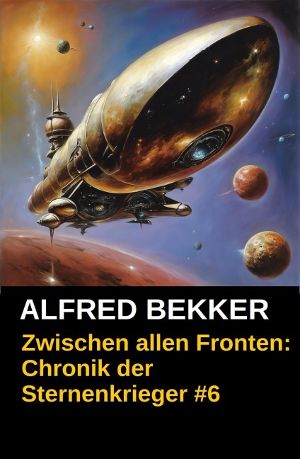 Zwischen allen Fronten: Chronik der Sternenkrieger #6 (Alfred Bekker's Chronik der Sternenkrieger, #6) - Alfred Bekker