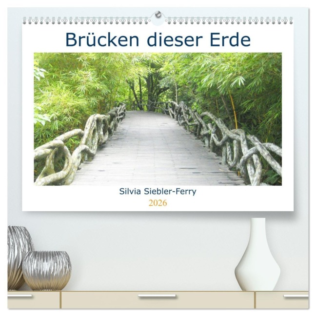 Brücken dieser Erde (hochwertiger Premium Wandkalender 2026 DIN A2 quer), Kunstdruck in Hochglanz - Silvia Siebler-Ferry