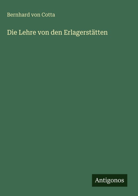 Die Lehre von den Erlagerstätten - Bernhard Von Cotta