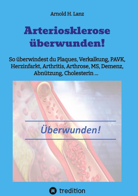Arteriosklerose überwunden! - Arnold H. Lanz