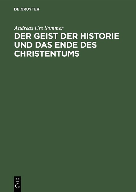Der Geist der Historie und das Ende des Christentums - Andreas Urs Sommer