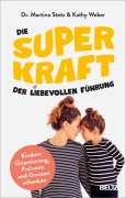 Cover-Bild zum Titel 'Die Superkraft der liebevollen Führung' von 'Martina Stotz, Kathy Weber'