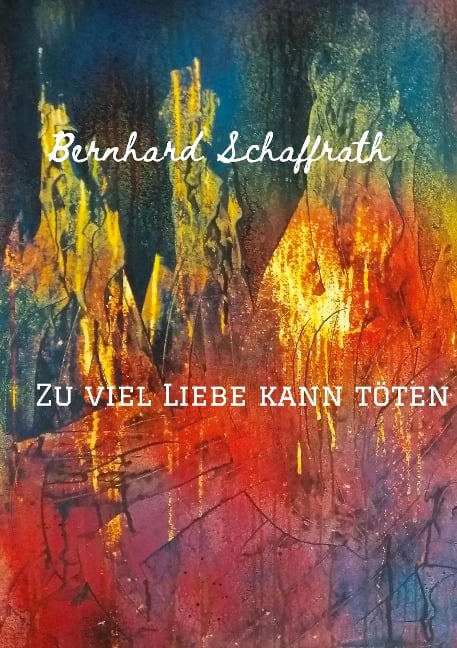 Zu viel Liebe kann töten - Bernhard Schaffrath