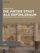Die antike Stadt als Gefühlsraum - Annette Haug