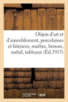 Objets d'Art Et d'Ameublement, Porcelaines Et Faïences, Marbre, Bronze, Métal - Georges Guillaume