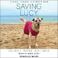 Saving Lucy Lib/E: A Girl, a Bike, a Street Dog - Ishbel Rose Holmes, Ishbel Rose Holmes World Biker Girl