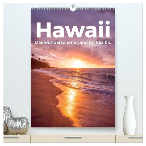 Hawaii - Das wunderschöne Land im Pazifik. (hochwertiger Premium Wandkalender 2025 DIN A2 hoch), Kunstdruck in Hochglanz - M. Scott