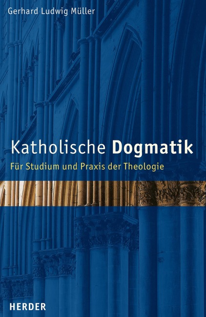 Katholische Dogmatik - Gerhard Ludwig Müller