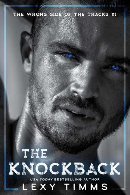 The Knockback (The Wrong Side of the Tracks, #1) - Lexy Timms