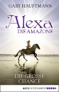 Cover-Bild zum Titel 'Alexa, die Amazone - Die große Chance' von 'Gaby Hauptmann'