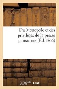 Cover-Bild zum Titel 'Du Monopole Et Des Priviléges de la Presse Parisienne' von 'Collectif'