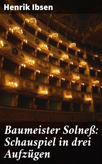 Baumeister Solneß: Schauspiel in drei Aufzügen - Henrik Ibsen