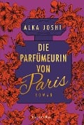 Die Parfümeurin von Paris - Alka Joshi