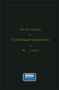 Cover-Bild zum Titel 'Die Berechnung der Centrifugalregulatoren' von 'W. Lynen'