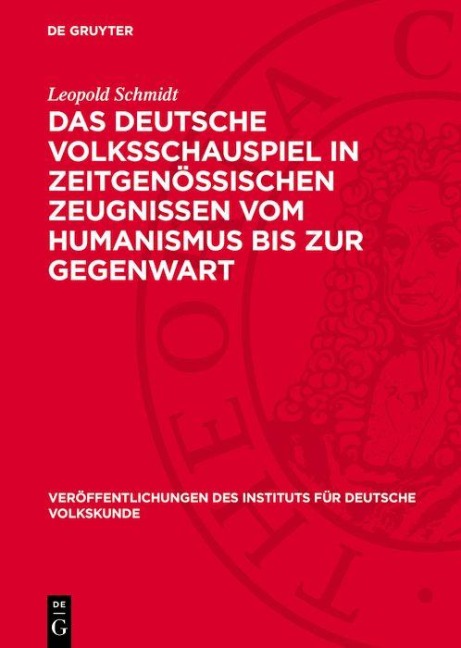 Das deutsche Volksschauspiel in zeitgenössischen Zeugnissen vom Humanismus bis zur Gegenwart - Leopold Schmidt